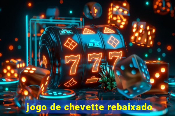 jogo de chevette rebaixado